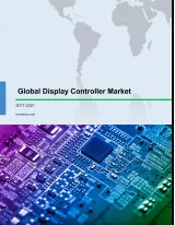 Global Display Controller Market 2017-2021